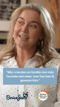 'Het is best zwaar om Tourette te dragen en daarnaast ook nog Kim te zijn: moeder, partner, vriendin en collega. Maar het brengt ook mooie dingen....