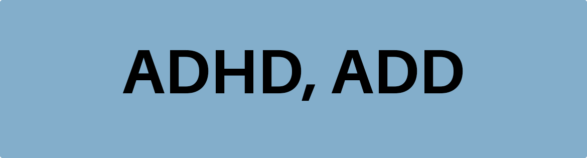 ADHD, ADD